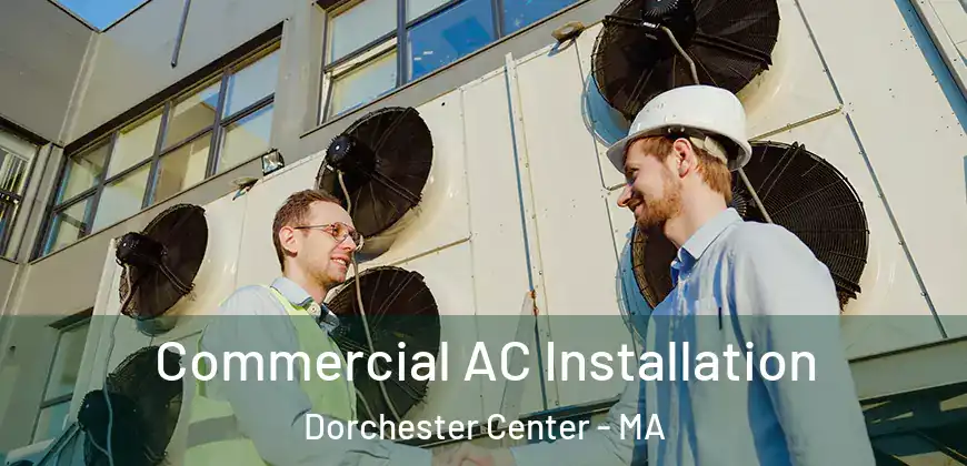  Commercial AC Installation Dorchester Center - MA