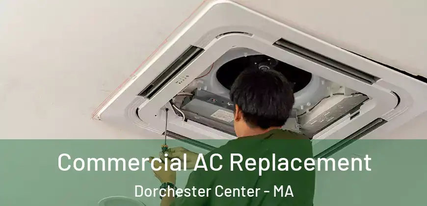  Commercial AC Replacement Dorchester Center - MA