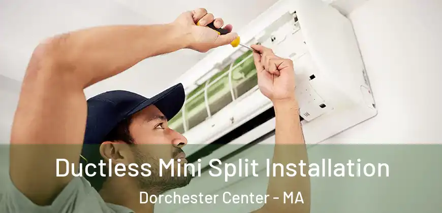 Ductless Mini Split Installation Dorchester Center - MA