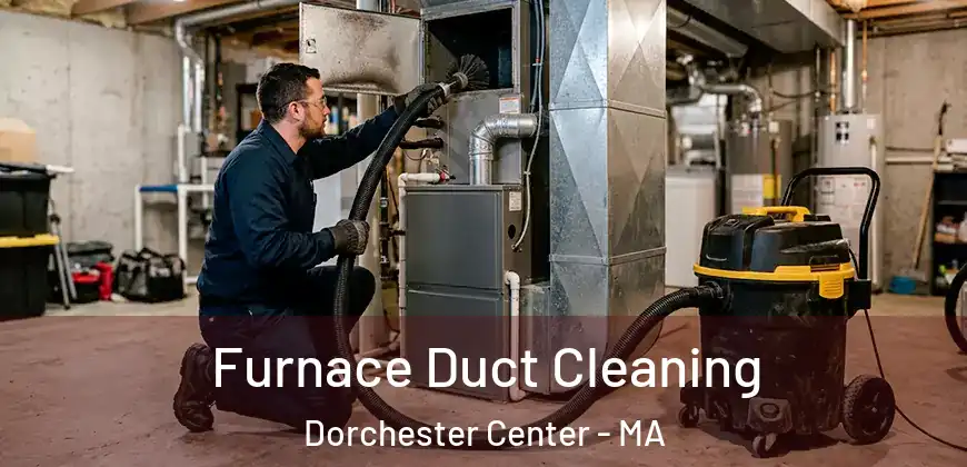  Furnace Duct Cleaning Dorchester Center - MA
