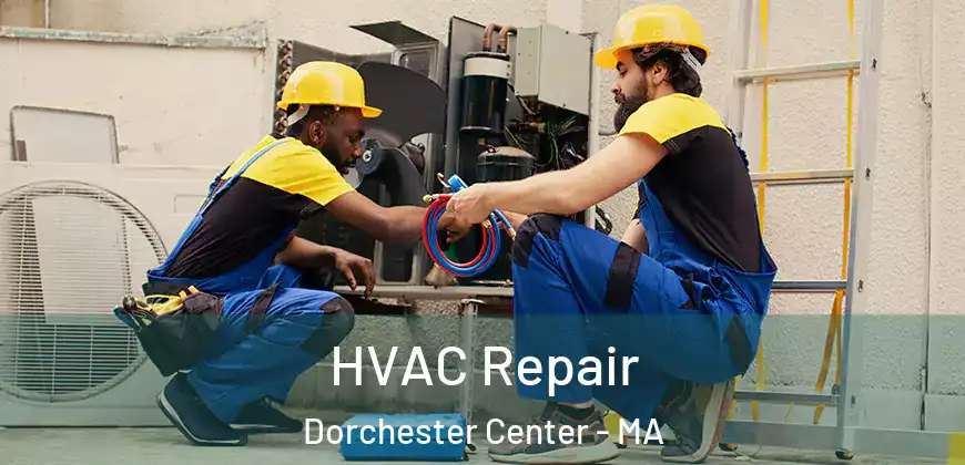 HVAC Repair Dorchester Center - MA