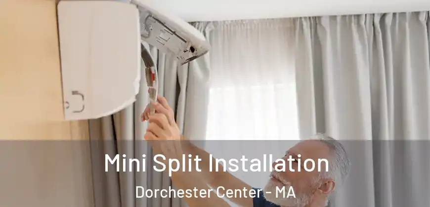 Mini Split Installation Dorchester Center - MA