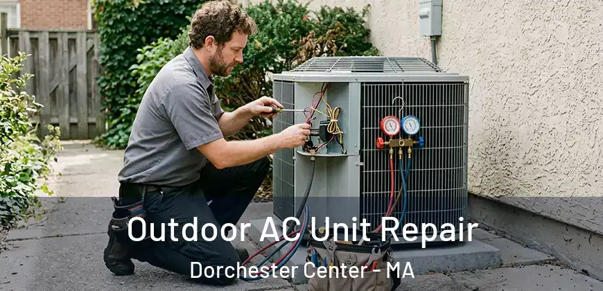  Outdoor AC Unit Repair Dorchester Center - MA