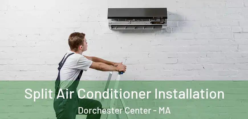  Split Air Conditioner Installation Dorchester Center - MA